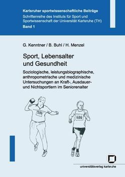 Sport, Lebensalter und Gesundheit. Soziologische, leistungsbiographische, anthropometrische und medizinische Untersuchungen an Kraft-, Ausdauer- und Nichtsportlern im Seniorenalter von Buhl,  Barbara, Kenntner,  Georg, Menzel,  Harald