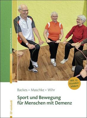 Sport und Bewegung für Menschen mit Demenz von Backes,  Birgit, Maschke,  Matthias, Wihr,  Uschi