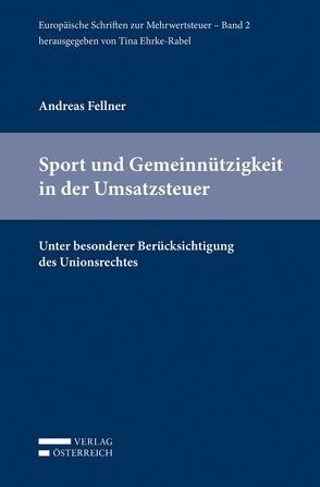 Sport und Gemeinnützigkeit in der Umsatzsteuer von Ehrke-Rabel,  Tina, Fellner,  Andreas