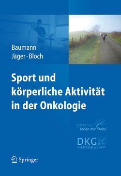 Sport und körperliche Aktivität in der Onkologie von Baumann,  Freerk, Bloch,  Wilhelm, Jäger,  Elke