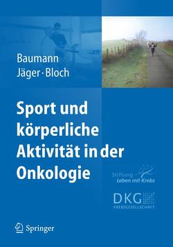 Sport und körperliche Aktivität in der Onkologie von Baumann,  Freerk, Bloch,  Wilhelm, Jäger,  Elke