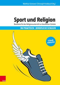 Sport und Religion von Beck,  Frederik, Dietrich,  Andreas, Granz,  Hanna, Gronover,  Matthias, Knoblauch,  Christoph, Schirmer,  Max, Theobald,  Ulrich