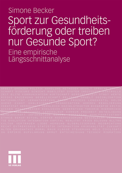 Sport zur Gesundheitsförderung oder treiben nur Gesunde Sport? von Becker,  Simone