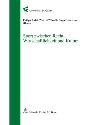 Sport zwischen Recht, Wirtschaftlichkeit und Kultur von Bossart,  Fabienne, Busslinger,  Jan A., Eicker,  Andreas, Haunreiter,  Diego, Juchli,  Philipp, Würmli,  Marcel