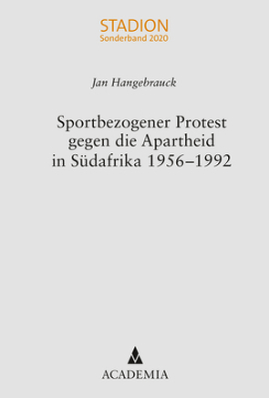 Sportbezogener Protest gegen die Apartheid in Südafrika 1956–1992 von Hangebrauck,  Jan