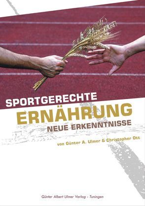 Sportgerechte Ernährung von Ott,  Christopher, Ulmer,  Günter A.