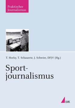 Sportjournalismus von Deutscher Fachjournalisten-Verband Deutscher Fachjournalisten-Verband,  Deutscher Fachjournalisten-Verband, Horky,  Thomas, Schauerte,  Thorsten, Schwier,  Jürgen