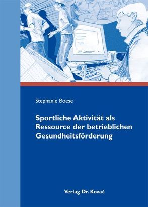 Sportliche Aktivität als Ressource der betrieblichen Gesundheitsförderung von Boese,  Stephanie