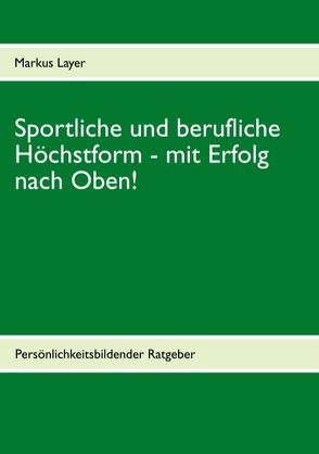 Sportliche und berufliche Höchstform von Layer,  Markus