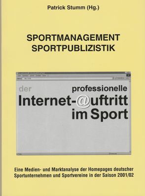 Sportmanagement /Sportpublizistik: Der professionelle Internetauftritt im Sport von Bauer,  Benjamin, Becker,  Timo, Böhm,  Bastian, Stumm,  Patrick