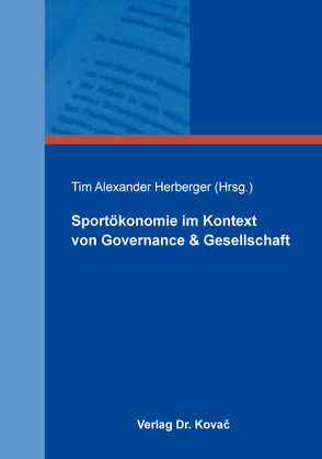 Sportökonomie im Kontext von Governance & Gesellschaft von Herberger,  Tim Alexander