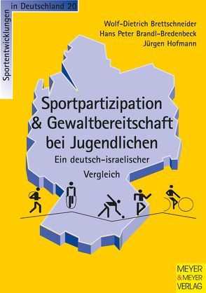 Sportpartizipation & Gewaltbereitschaft bei Jugendlichen – Ein deutsch-israelischer Vergleich von Brandl-Bredenbeck,  Hans Peter, Brettschneider,  Wolf-Dietrich, Hofmann,  Jürgen