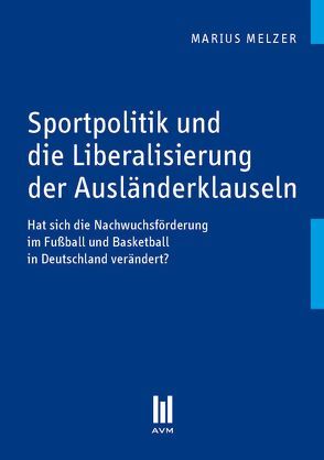 Sportpolitik und die Liberalisierung der Ausländerklauseln von Melzer,  Marius