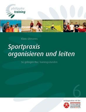 Sportpraxis organisieren und leiten von Oltmanns,  Klaus