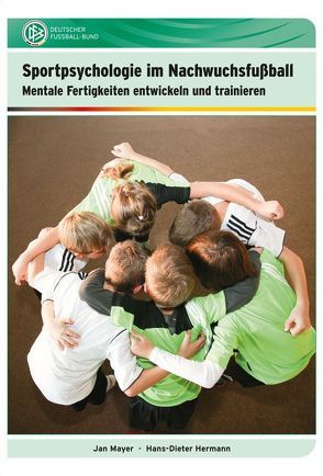 Sportpsychologie im Nachwuchsfußball von Dr. Hermann,  Hans-Dieter, Dr. Mayer,  Jan