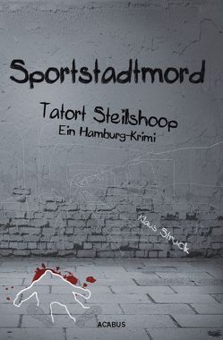 Sportstadtmord. Ein Hamburg-Krimi. Tatort Steilshoop von Struck,  Klaus