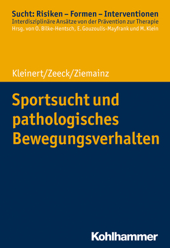 Sportsucht und pathologisches Bewegungsverhalten von Bilke-Hentsch,  Oliver, Gouzoulis-Mayfrank,  Euphrosyne, Klein,  Michael, Kleinert,  Jens, Zeeck,  Almut, Ziemainz,  Heiko