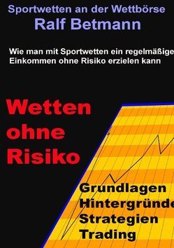 Sportwetten an der Wettbörse – Wetten ohne Risiko von Betmann,  Ralf