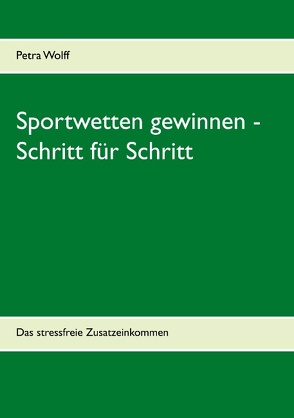 Sportwetten gewinnen – Schritt für Schritt von Wolff,  Petra