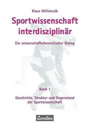 Sportwissenschaft interdisziplinär – Ein wissenschaftstheoretischer Dialog (Gesamtwerk) / Sportwissenschaft interdisziplinär – Ein wissenschaftstheoretischer Dialog von Willimczik,  Klaus