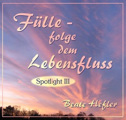 Spotlight / Fülle – folge dem Lebensfluss von Hefler,  Beate