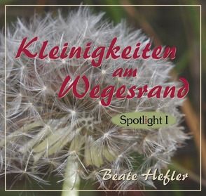 Spotlight / Kleinigkeiten am Wegesrand von Hefler,  Beate