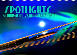 SPOTLIGHTS – Gitarren im Scheinwerferlicht (Wandkalender 2023 DIN A2 quer) von Bleicher,  Renate