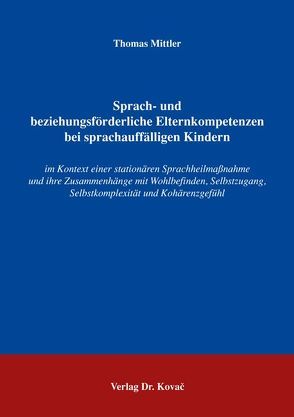 Sprach- und beziehungsförderliche Elternkompetenzen bei sprachauffälligen Kindern von Mittler,  Thomas