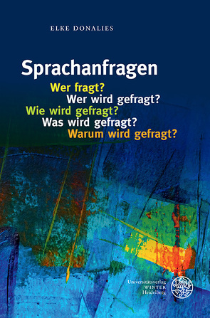 Sprachanfragen – Wer fragt? Wer wird gefragt? Wie wird gefragt? Was wird gefragt? Warum wird gefragt? von Donalies,  Elke