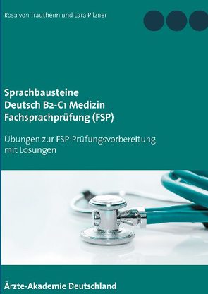 Sprachbausteine Deutsch B2-C1 Medizin Fachsprachprüfung (FSP) von Pilzner,  Lara, von Trautheim,  Rosa