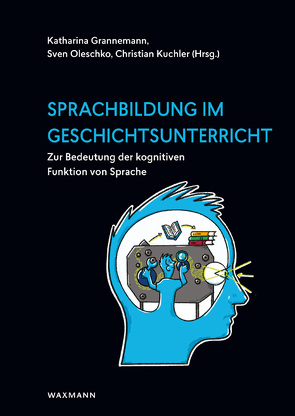 Sprachbildung im Geschichtsunterricht von Altun,  Tülay, Barsch,  Sebastian, Grannemann,  Katharina, Günther,  Katrin, Handro,  Saskia, Hartung,  Olaf, Heimes,  Alexander, Kuchler,  Christian, Mägdefrau,  Jutta, Matschke,  Kristina, Michler,  Andreas, Oleschko,  Sven, Sieberkrob,  Matthias