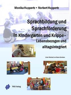 Sprachbildung und Sprachförderung in Kindergarten und Krippe – Lebensbezogen und alltagsintegriert von Barleben,  Maren, Huppertz,  Monika, Huppertz,  Norbert