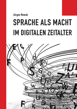 Sprache als Macht im digitalen Zeitalter von Nowak,  Jürgen