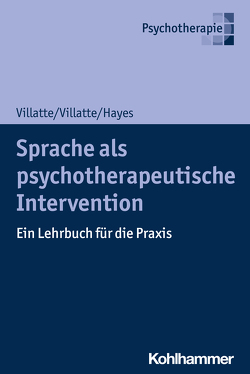 Sprache als psychotherapeutische Intervention von Fedder,  Cornelia, Hayes,  Steven C., Kienast,  Thorsten, Schweiger,  Ulrich, Sipos,  Valerija, Villatte,  Jennifer L., Villatte,  Matthieu