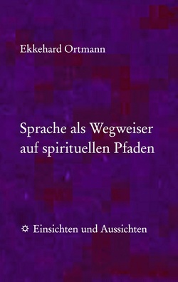 Sprache als Wegweiser auf spirituellen Pfaden von Ortmann,  Ekkehard