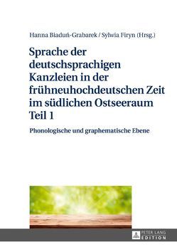 Sprache der deutschsprachigen Kanzleien in der frühneuhochdeutschen Zeit im südlichen Ostseeraum Teil 1 von Biadun-Grabarek,  Hanna, Firyn,  Sylwia