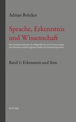 Sprache, Erkenntnis und Wissenschaft, Band 1: Erkenntnis und Sinn von Brücker,  Adrian