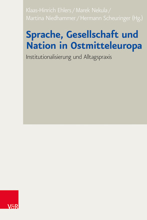 Sprache, Gesellschaft und Nation in Ostmitteleuropa von Berger,  Tilman, Brandes,  Detlef, Buchenau,  Klaus, Ehlers,  Klaas-Hinrich, Golovchak,  Nataliya, Henschel,  Frank, Jonová,  Jitka, Kreisslová,  Sandra, Melika,  Georg, Nekula,  Marek, Nemec,  Mirek, Neuber,  Barbara, Niedhammer,  Martina, Petrbok,  Václav, Scheer,  Tamara, Scheuringer,  Hermann, Surman,  Jan, Wetzel,  Frauke