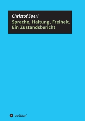 Sprache, Haltung, Freiheit. Ein Zustandsbericht von Sperl,  Christof