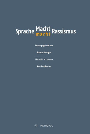 Sprache – Macht – Rassismus von Adamou,  Jamila, Hentges,  Gudrun, Jansen,  Mechtild M