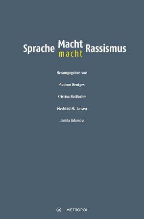 Sprache – Macht – Rassismus von Hentges,  Gudrun, Nottbohm,  Kristina