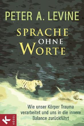 Sprache ohne Worte von Levine,  Peter A., Petersen,  Karin