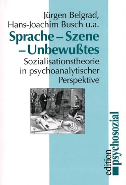 Sprache – Szene – Unbewusstes von Belgrad,  Jürgen, Busch,  Hans J, Görlich,  Bernard, Haubl,  Rolf, Kalckh,  Hans J, Lorenze,  Alfred