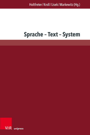 Sprache – Text – System von Arendt,  Birte, Gierschner,  Beate, Girschner,  Beate, Gloning,  Thomas, Holtfreter,  Susan, Jesan,  Irina, Kovtunova,  Elena, Kroll,  Iris, Kuhnhenn,  Martha, Lisek,  Grzegorz, Maciejewski,  Marcin, Markewitz,  Friedrich, Missal,  Helge, Neuland,  Eva, Ros,  Gisela, Schiewe,  Jürgen, Skog-Södersved,  Mariann