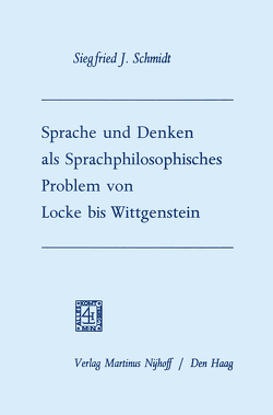 Sprache und Denken als Sprachphilosophisches Problem von Locke bis Wittgenstein von Schmidt,  Siegfried Josef