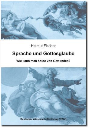 Sprache und Gottesglaube. Wie kann man heute von Gott reden? von Fischer,  Helmut