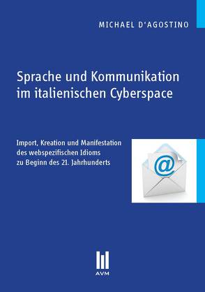 Sprache und Kommunikation im italienischen Cyberspace von D'Agostino,  Michael