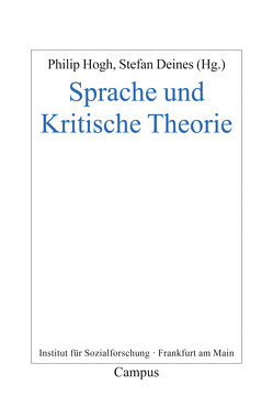 Sprache und Kritische Theorie von Bernstein,  Jay M., Bertram,  Georg W, Brandom,  Robert B., Christ,  Julia, Deines,  Stefan, Garcia Düttmann,  Alexander, Hogh,  Philip, König,  Julia, Kreuzer,  Johann, Kuch,  Hannes, Müller,  Jan, Müller-Dohm,  Stefan, Seel,  Martin, Tränkle,  Sebastian