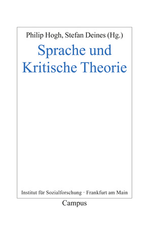 Sprache und Kritische Theorie von Bernstein,  Jay M., Bertram,  Georg W, Brandom,  Robert B., Christ,  Julia, Deines,  Stefan, Garcia Düttmann,  Alexander, Hogh,  Philip, König,  Julia, Kreuzer,  Johann, Kuch,  Hannes, Müller,  Jan, Müller-Dohm,  Stefan, Seel,  Martin, Tränkle,  Sebastian