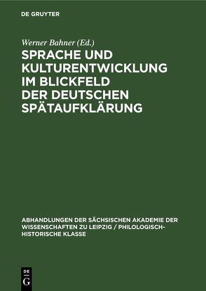 Sprache und Kulturentwicklung im Blickfeld der Deutschen Spätaufklärung von Bahner,  Werner